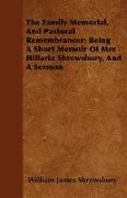 The Family Memorial, and Pastoral Remembrancer, Being a Short Memoir of Mrs Hillaria Shrewsbury, and a Sermon