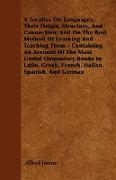 A Treatise On Languages, Their Origin, Structure, And Connection, And On The Best Method Of Learning And Teaching Them - Containing An Account Of The Most Useful Elementary Books In Latin, Greek, French, Italian, Spanish, And German