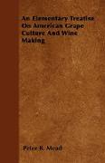 An Elementary Treatise on American Grape Culture and Wine Making