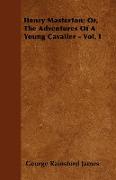 Henry Masterton, Or, the Adventures of a Young Cavalier - Vol. I