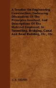 A Treatise On Engineering Construction, Embracing Discussions Of The Principles Involved, And Descriptions Of The Material Employed, In Tunnelling, Br