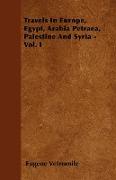 Travels in Europe, Egypt, Arabia Petraea, Palestine and Syria - Vol. I