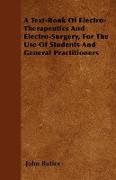 A Text-Book of Electro-Therapeutics and Electro-Surgery, for the Use of Students and General Practitioners