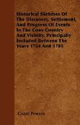 Historical Sketches Of The Discovery, Settlement, And Progress Of Events In The Coos Country And Vicinity, Principally Included Between The Years 1754