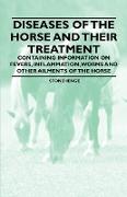 Diseases of the Horse and Their Treatment - Containing Information on Fevers, Inflammation, Worms and Other Ailments of the Horse