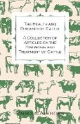 The Health and Diseases of Cattle - A Collection of Articles on the Diagnosis and Treatment of Cattle