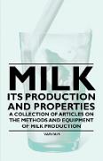 Milk - Its Production and Properties - A Collection of Articles on the Methods and Equipment of Milk Production