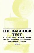 The Babcock Test - A Collection of Articles on the Methods and Equipment Used in Dairy Testing