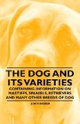 The Dog and Its Varieties - Containing Information on Mastiffs, Spaniels, Retrievers and Many Other Breeds of Dog