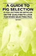 A Guide to Pig Selection - A Collection of Articles on the Qualities to Look for When Selecting Pigs