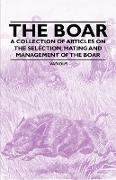 The Boar - A Collection of Articles on the Selection, Mating and Management of the Boar