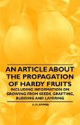 An Article about the Propagation of Hardy Fruits - Including Information on Growing from Seeds, Grafting, Budding and Layering