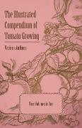 The Illustrated Compendium of Tomato Growing - Five Volumes in One