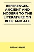 References, Ancient and Modern to the Literature on Beer and Ale