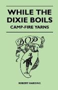 While the Dixie Boils - Camp-Fire Yarns