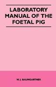 Laboratory Manual of the Foetal Pig