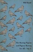 The Racing Pigeon and Pigeon Racing for All - Vol. I
