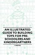 An Illustrated Guide to Building Toys for Pre-Schoolers and Kindergartners