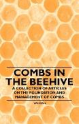 Combs in the Beehive - A Collection of Articles on the Foundation and Management of Combs