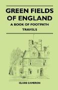 Green Fields of England - A Book of Footpath Travels