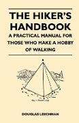 The Hiker's Handbook - A Practical Manual for Those Who Make a Hobby of Walking