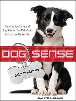 Dog Sense: How the New Science of Dog Behavior Can Make You a Better Friend to Your Pet