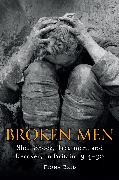 Broken Men: Shell Shock, Treatment and Recovery in Britain 1914-1930