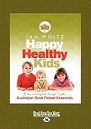 Happy Healthy Kids: From Conception to Age 7 with Australian Bush Flower Essences (Large Print 16pt)