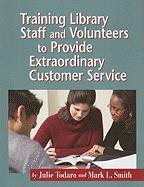 Training Library Staff and Volunteers to Provide Extraordinary Customer Service