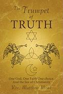 The Trumpet of Truth: One God, One Faith One Choice. and the Lies of Christianity
