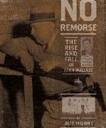 No Remorse: The Rise and Fall of John Wallace