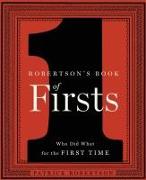 Robertson's Book of Firsts: Who Did What for the First Time