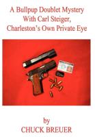 A Bullpup Doublet Mystery with Carl Steiger, Charleston's Own Private Eye