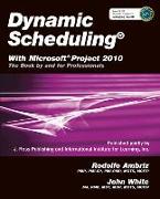Dynamic Scheduling(r) with Microsoft(r) Project 2010: The Book by and for Professionals