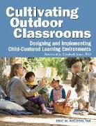 Cultivating Outdoor Classrooms: Designing and Implementing Child-Centered Learning Environments