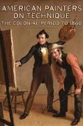 American Painters on Technique - The Colonial Period to 1860