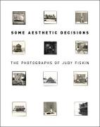 Some Aesthetic Decisions - The Photographs of Judy Fiskin