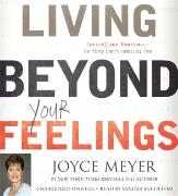 Living Beyond Your Feelings: Controlling Emotions So They Don't Control You