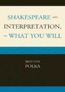 Shakespeare and Interpretation, or What You Will