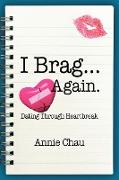 I Brag ... Again. Dating Through Heartbreak