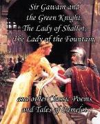 Sir Gawain and the Green Knight, the Lady of Shallot, the Lady of the Fountain, and Other Classic Poems and Tales of Camelot