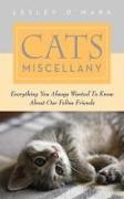 Cats Miscellany: Everything You Always Wanted to Know about Our Feline Friends