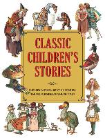 Classic Children's Stories: Nursery Rhymes, Bedtime Stories, Nonsense Poems, and Much More