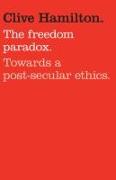 The Freedom Paradox: Towards a Post-Secular Ethics