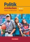 Politik entdecken, Politik und Wirtschaft Hessen, Band 2: 9./10. Schuljahr, Schülerbuch