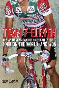 Team 7-Eleven: How an Unsung Band of American Cyclists Took on the World-And Won