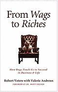 From Wags to Riches: How Dogs Teach Us to Succeed in Business & Life