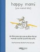 Happy Mami (Una Mamá Feliz): Un Libro Para Las Que Acaban de Ser Mamás O Están a Punto de Serlo