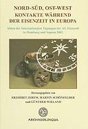 Nord-Sud, Ost-West Kontakte wahrend der Eisenzeit in Europa: Akten der Internationalen Tagungen der AG Eisenzeit in Hamburg und Sopron 2002