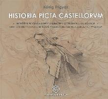 Historia Picta Castellorum: Fortifications and Castles in the Carpathian Basin, from Prehistory to the 19th Century